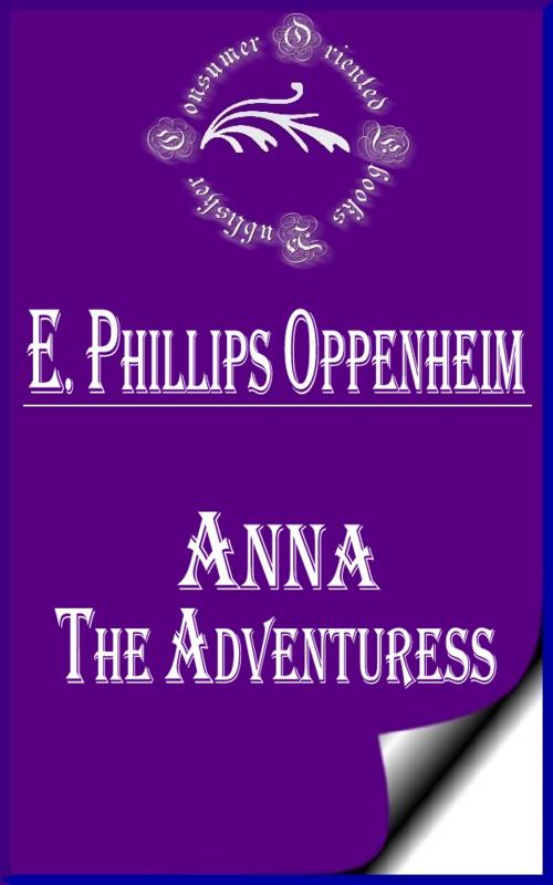 Cover of the book Anna the Adventuress by E. Phillips Oppenheim, Consumer Oriented Ebooks Publisher