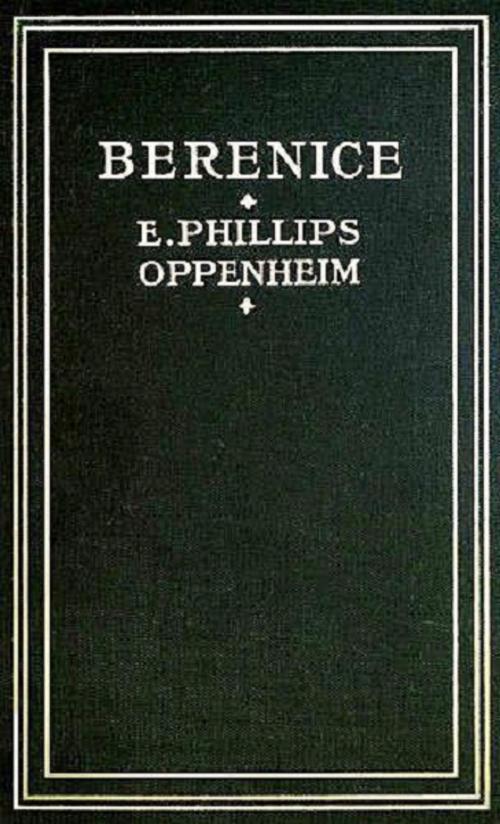 Cover of the book Berenice (Illustrated) by E. Phillips Oppenheim, Consumer Oriented Ebooks Publisher