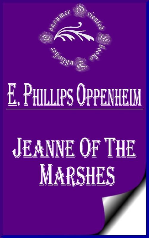 Cover of the book Jeanne of the Marshes by E. Phillips Oppenheim, Consumer Oriented Ebooks Publisher
