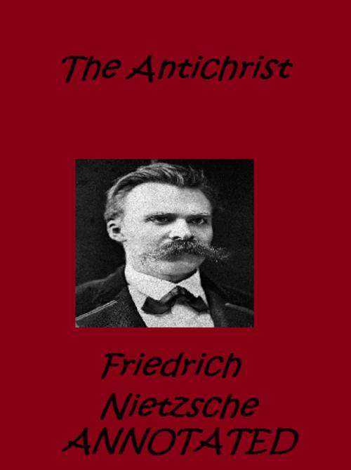 Cover of the book The Antichrist (Annotated) by Friedrich Nietzsche, Bronson Tweed Publishing