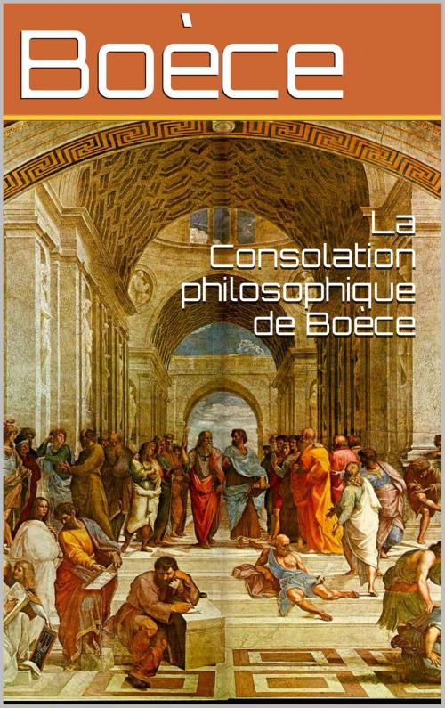 Cover of the book La Consolation philosophique de Boèce by Boèce, Louis Judicis de Mirandol, SJ