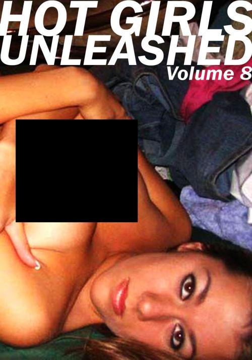 Cover of the book Hot Girls Unleashed - A sexy photo book - Volume 8 by Marianne Tolstag, Naughty Publishing