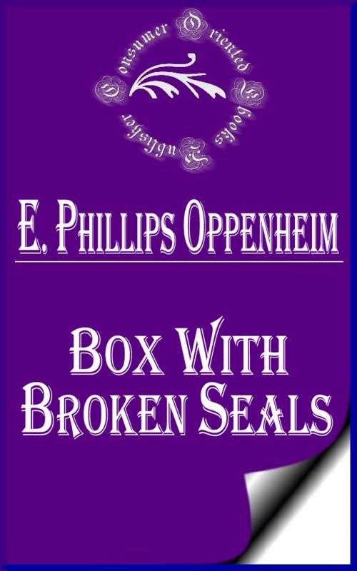 Cover of the book Box with Broken Seals by E. Phillips Oppenheim, Consumer Oriented Ebooks Publisher