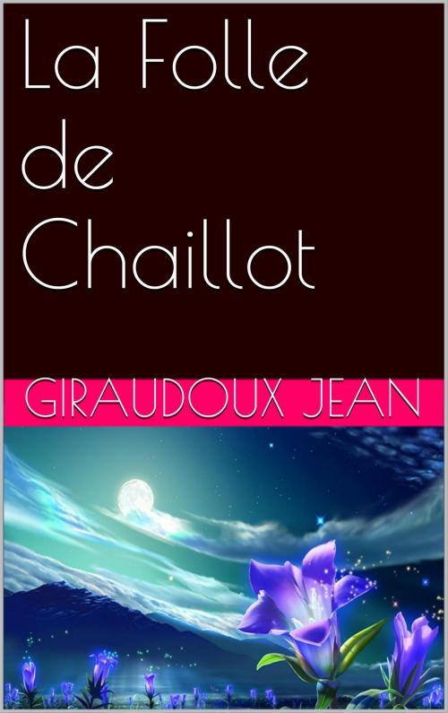 Cover of the book La Folle de Chaillot by Giraudoux Jean, NA
