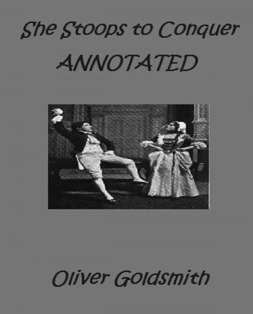 Cover of the book She Stoops to Conquer; or, The Mistakes of a Night. A Comedy (Annotated) by Oliver Goldsmith, Bronson Tweed Publishing