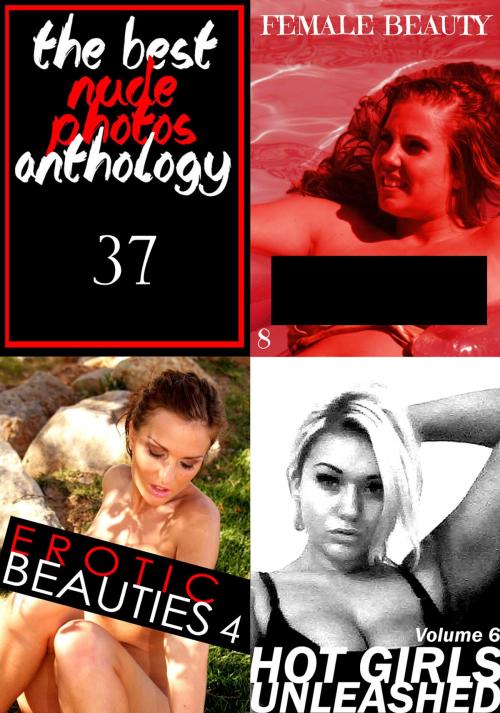 Cover of the book The Best Nude Photos Anthology 37 - 3 books in one by Zoe Anders, Estella Rodriguez, Marianne Tolstag, Naughty Publishing