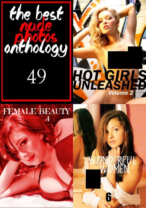 Cover of the book The Best Nude Photos Anthology 49 - 3 books in one by Estella Rodriguez, Marianne Tolstag, Mishka Obreynik, Naughty Publishing