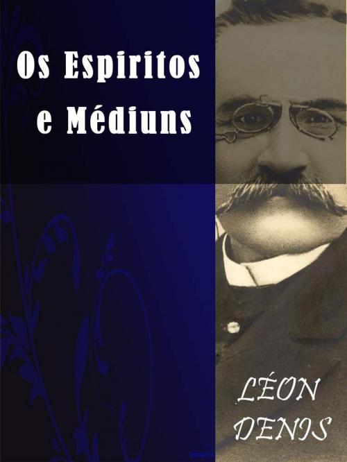Cover of the book Os Espiritos e Mediuns by Léon Denis, AUTCH Editora