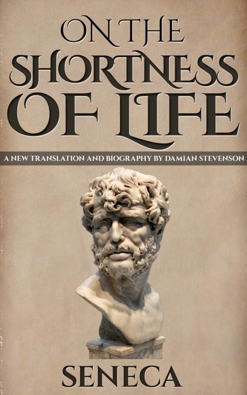 Cover of the book On The Shortness Of Life: De Brevitate Vitae by Seneca, Damian Stevenson, Enhanced E-Books
