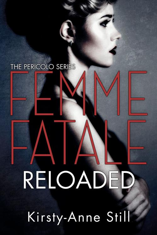 Cover of the book Femme Fatale Reloaded by Kirsty-Anne Still, Kirsty-Anne  Still