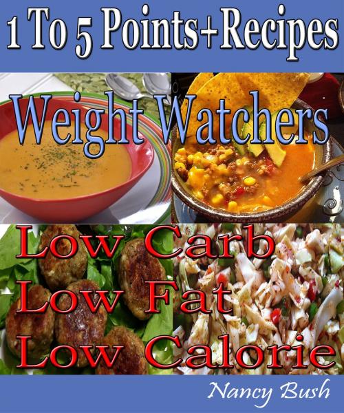 Cover of the book 1 to 5 Points+ Recipes: Weight Watchers by Nancy Bush, Nancy Bush
