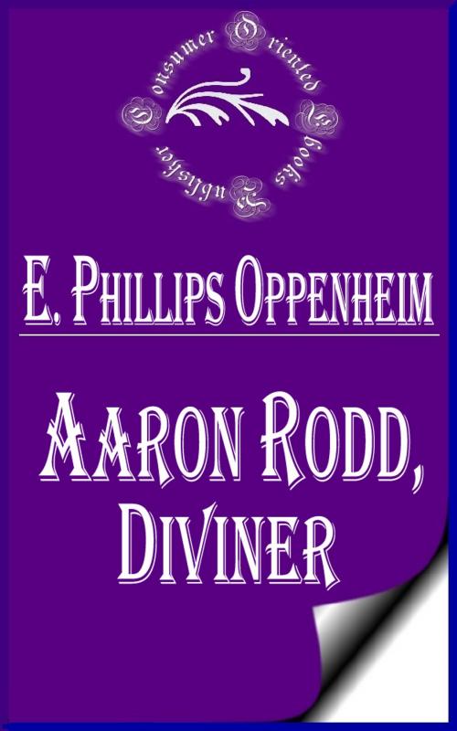 Cover of the book Aaron Rodd, Diviner by E. Phillips Oppenheim, Consumer Oriented Ebooks Publisher