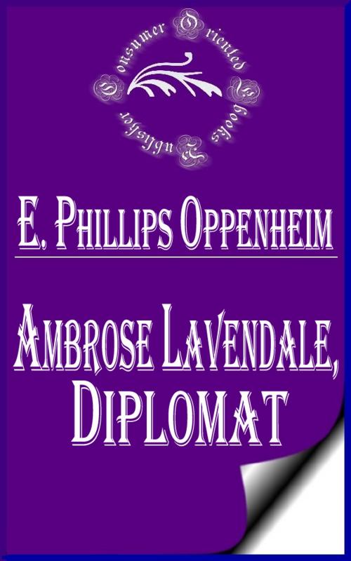 Cover of the book Ambrose Lavendale, Diplomat by E. Phillips Oppenheim, Consumer Oriented Ebooks Publisher