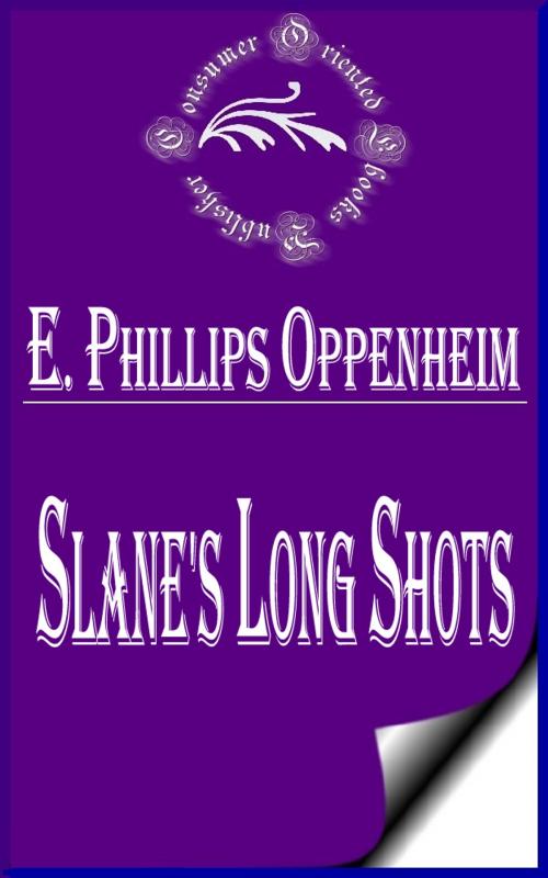 Cover of the book Slane's Long Shots by E. Phillips Oppenheim, Consumer Oriented Ebooks Publisher