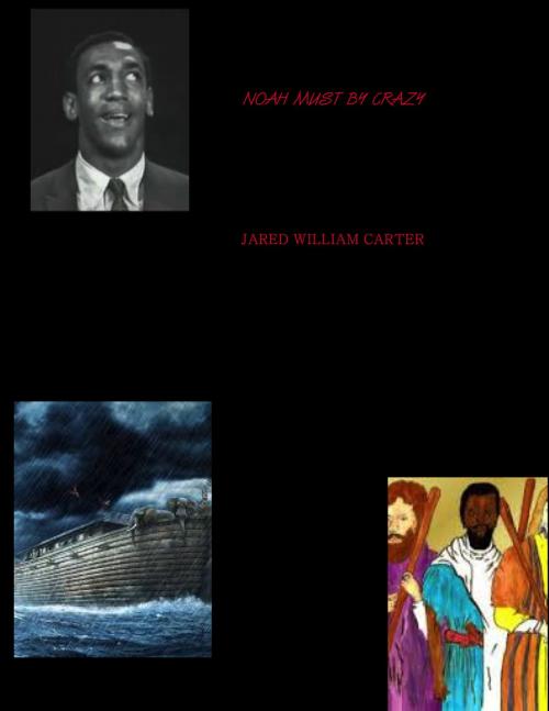 Cover of the book Noah Must Be Crazy by Jared William Carter, Jared William Carter