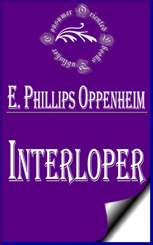 Cover of the book Interloper by E. Phillips Oppenheim, Consumer Oriented Ebooks Publisher
