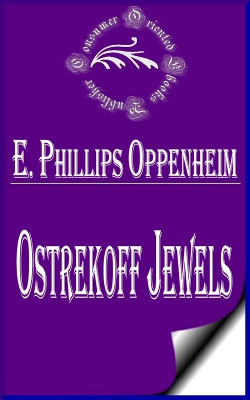 Cover of the book Ostrekoff Jewels by E. Phillips Oppenheim, Consumer Oriented Ebooks Publisher