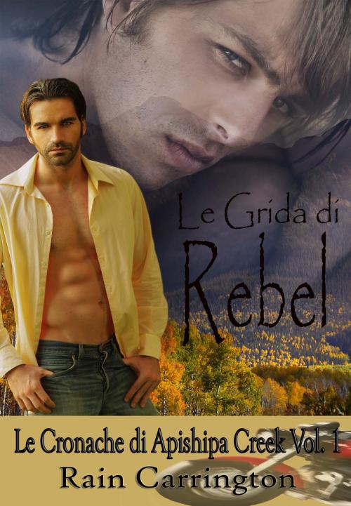 Cover of the book Le Grida di Rebel by Rain Carrington, Francesca Giraudo-Translator, Alessandra Magagnato-Editor, AAS Publishing