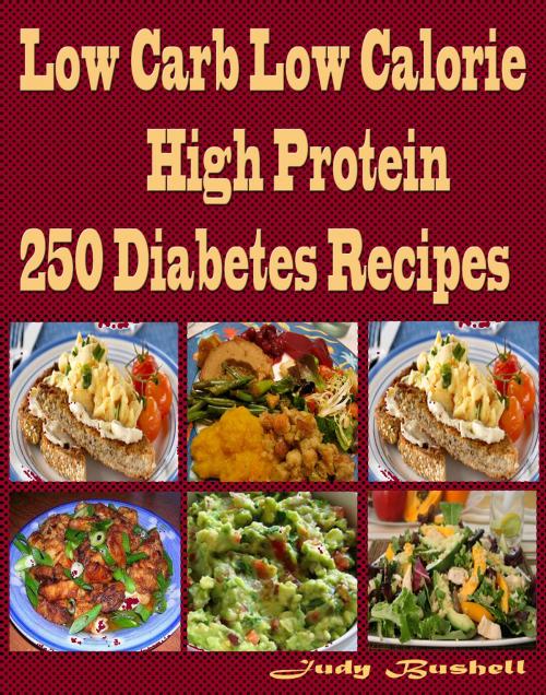 Cover of the book Low Carb Low Calorie High Protein 250 Diabetes Recipes by Judy Bushell, Judy Bushell