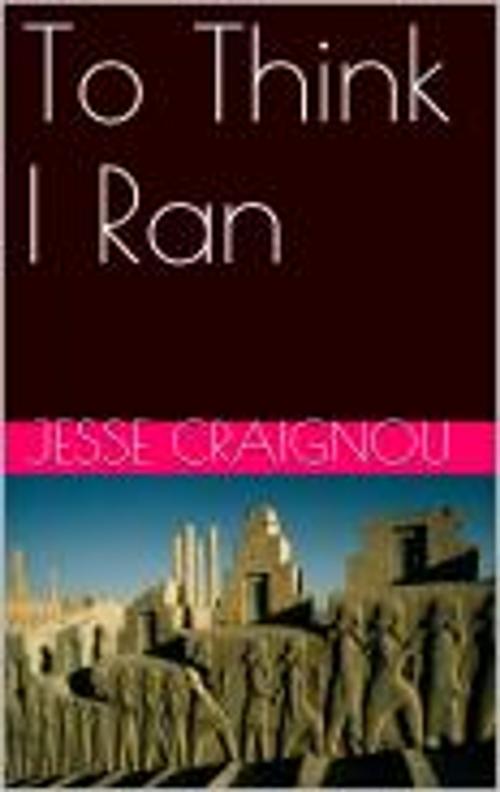 Cover of the book To Think I Ran by Jesse CRAIGNOU, Jesse CRAIGNOU