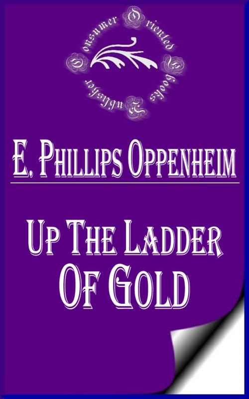 Cover of the book Up the Ladder of Gold by E. Phillips Oppenheim, Consumer Oriented Ebooks Publisher