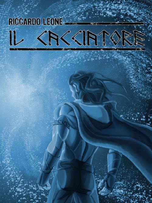 Cover of the book Il Cacciatore by Riccardo Leone, Autopubblicato