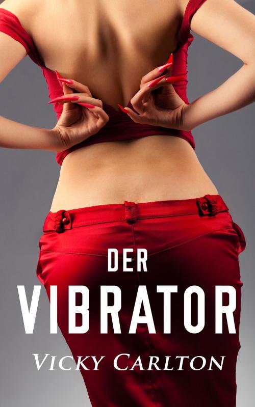 Cover of the book Der Vibrator by Vicky Carlton, Vicky Carlton