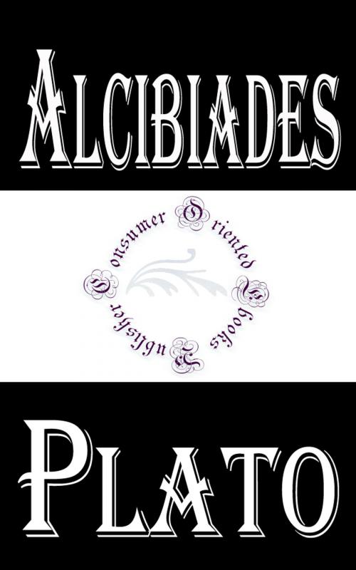 Cover of the book Alcibiades (Complete) by Plato, Consumer Oriented Ebooks Publisher