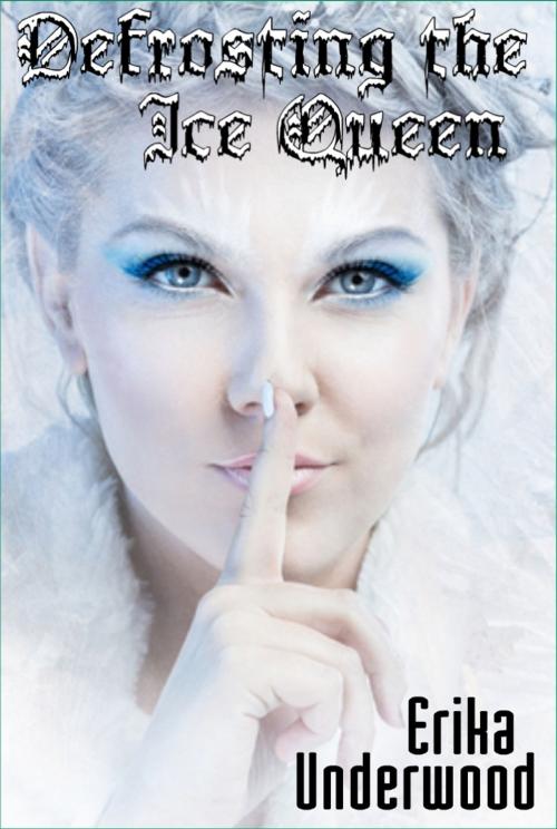 Cover of the book Defrosting the Ice Queen by Erika Underwood, Erika Underwood