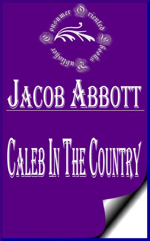 Cover of the book Caleb in the Country by Jacob Abbott, Consumer Oriented Ebooks Publisher