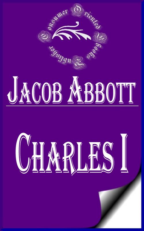 Cover of the book Charles I (Illustrated) by Jacob Abbott, Consumer Oriented Ebooks Publisher