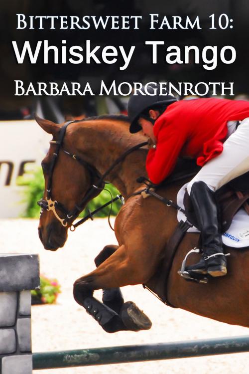 Cover of the book Bittersweet Farm 10: Whiskey Tango by Barbara Morgenroth, DashingBooks