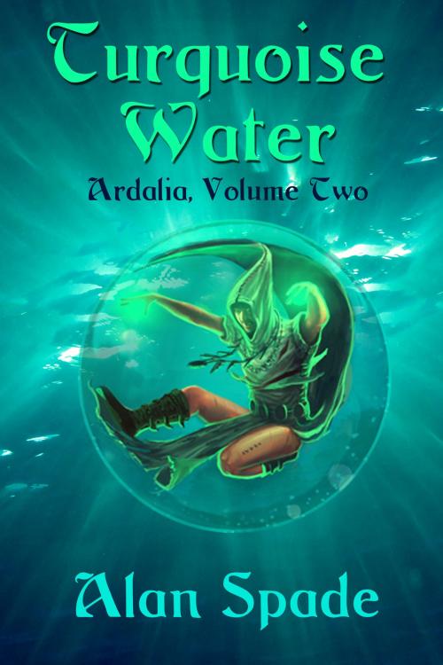 Cover of the book Ardalia: Turquoise Water (Book Two) by Alan Spade, Editions Emmanuel Guillot