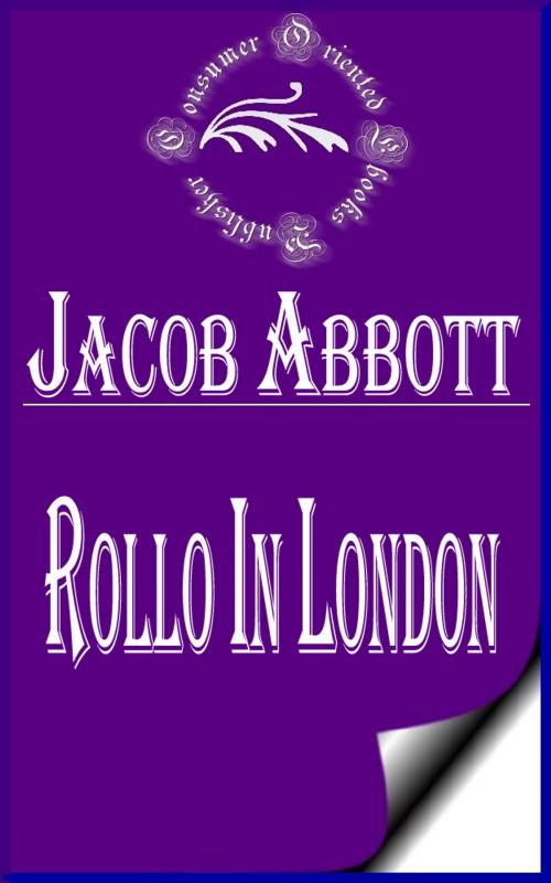 Cover of the book Rollo in London (Illustrated) by Jacob Abbott, Consumer Oriented Ebooks Publisher