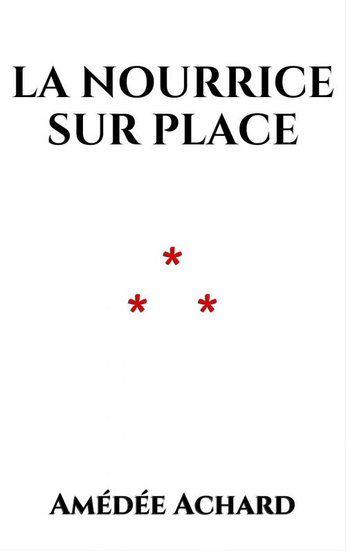 Cover of the book La nourrice sur place by AMÉDÉE ACHARD, Edition du Phoenix d'Or