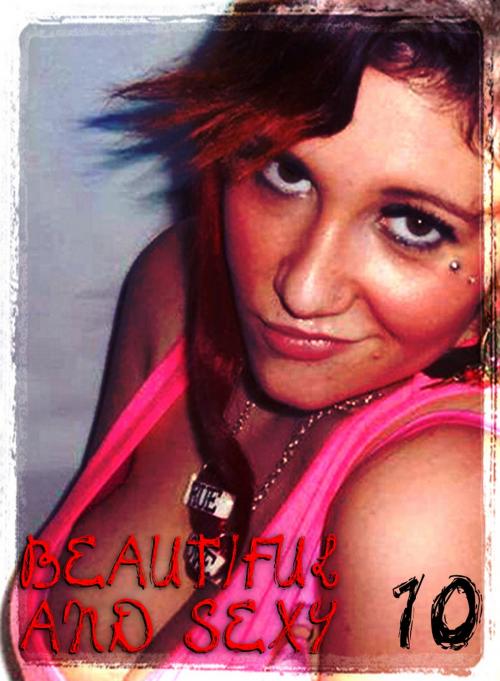 Cover of the book Beautiful and Sexy - An erotic photo eBook - Volume 10 by Avril Winters, XXX Books