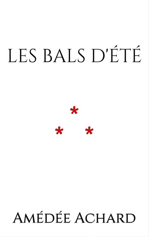 Cover of the book Les Bals d'été by AMÉDÉE ACHARD, Edition du Phoenix d'Or