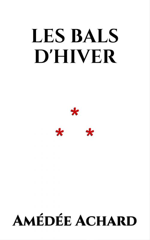 Cover of the book Les Bals d'Hiver by AMÉDÉE ACHARD, Edition du Phoenix d'Or