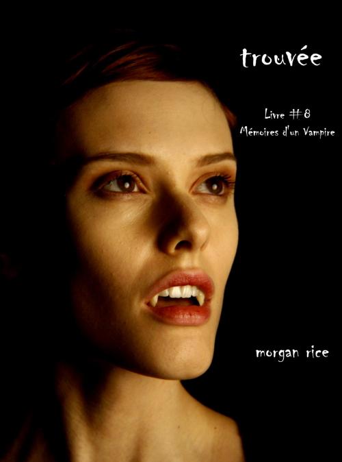 Cover of the book Trouvée (Livre #8 Mémoires D'un Vampire) by Morgan Rice, Morgan Rice