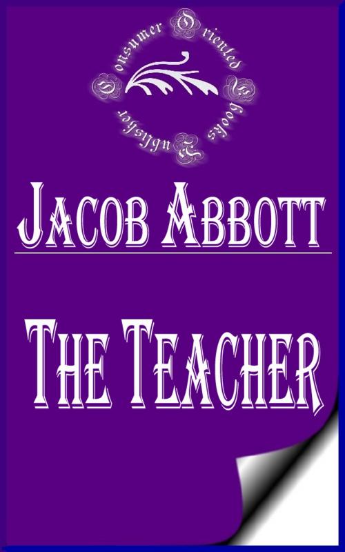 Cover of the book The Teacher (Illustrated) by Jacob Abbott, Consumer Oriented Ebooks Publisher