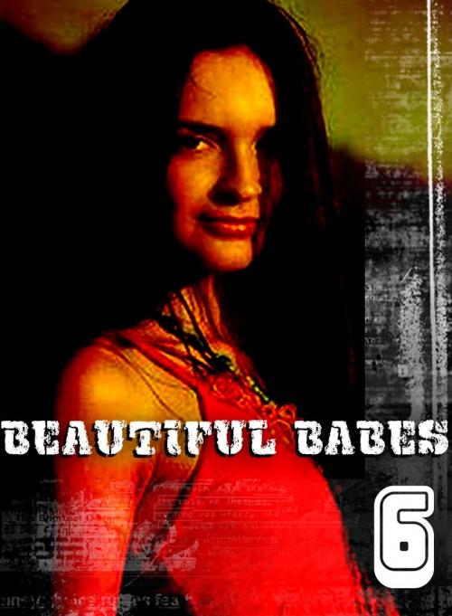 Cover of the book Beautiful Babes - A sexy photo book - Volume 6 by Martina Perez, XXX Books