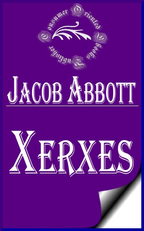 Cover of the book Xerxes (Illustrated) by Jacob Abbott, Consumer Oriented Ebooks Publisher