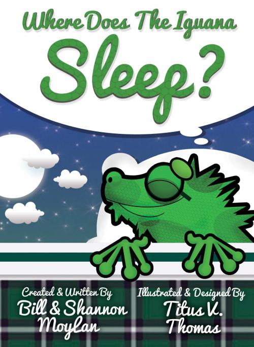 Cover of the book Where Does The Iguana Sleep? (Bedtime Story Book),1st Ed., 2015 Ages 4-8 English by Bill Moylan, Trupster Publishing