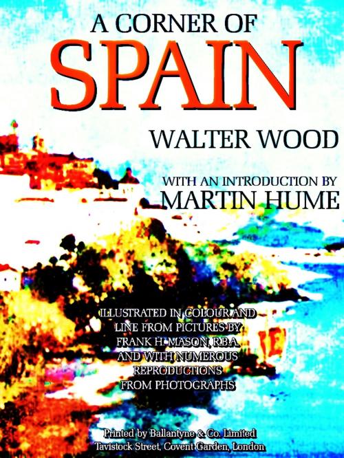 Cover of the book A Corner of Spain (Illustrations) by Walter Wood, Ballantyne & Co. Limited