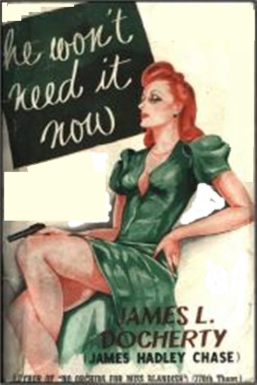 Cover of the book He Won't Need It Now by James Hadley Chase, Green Bird Press