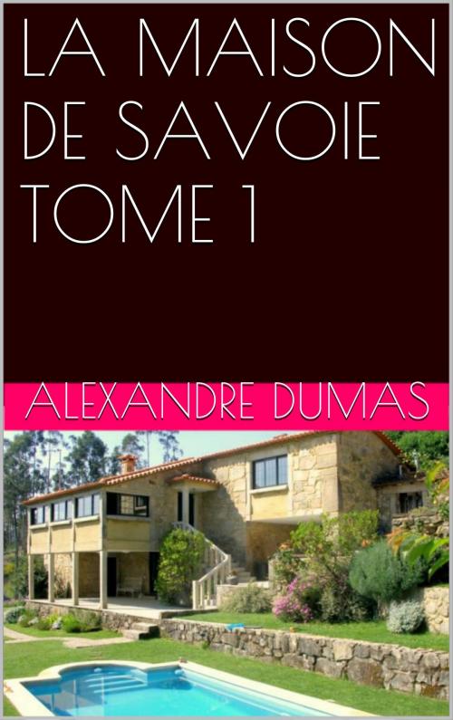 Cover of the book LA MAISON DE SAVOIE TOME 1 by ALEXANDRE DUMAS, NA