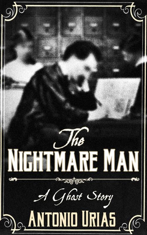 Cover of the book The Nightmare Man by Antonio Urias, Antonio Urias
