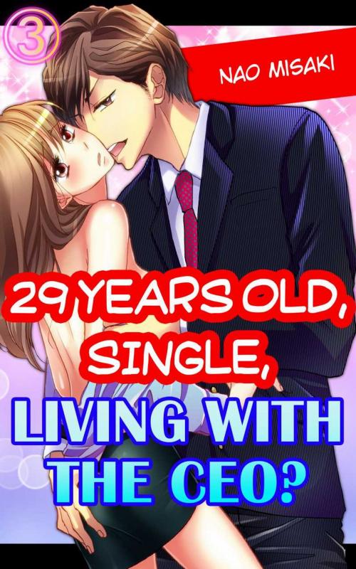 Cover of the book 29 years old, Single, Living with the CEO? Vol.3 (TL) by Nao Misaki, MANGA REBORN