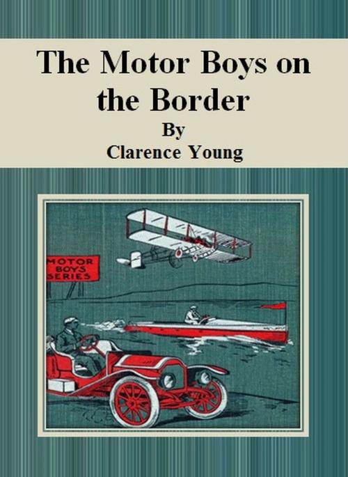 Cover of the book The Motor Boys on the Border by Clarence Young, cbook6556