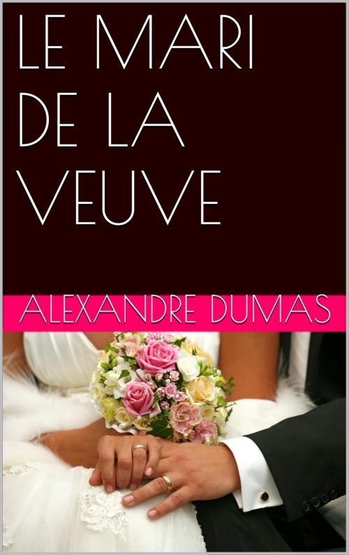 Cover of the book LE MARI DE LA VEUVE by ALEXANDRE DUMAS, NA